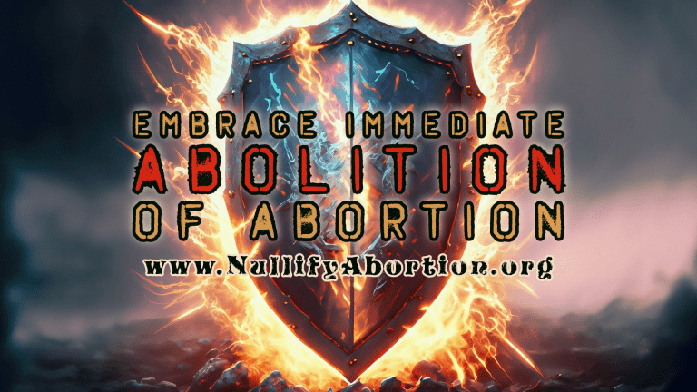 Embrace Immediate Abolition of Abortion